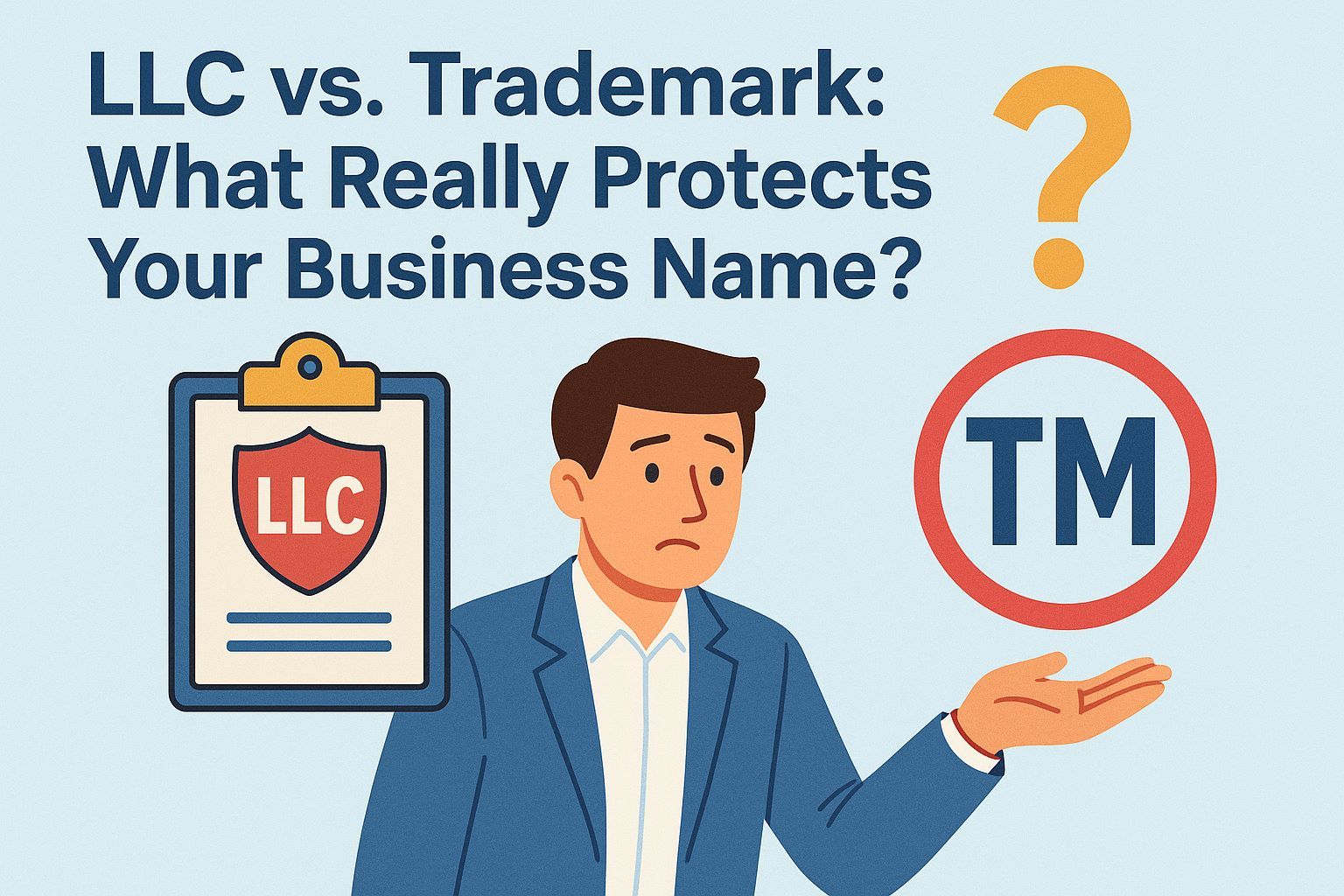LLC vs. Trademark: What Really Protects Your Business Name?