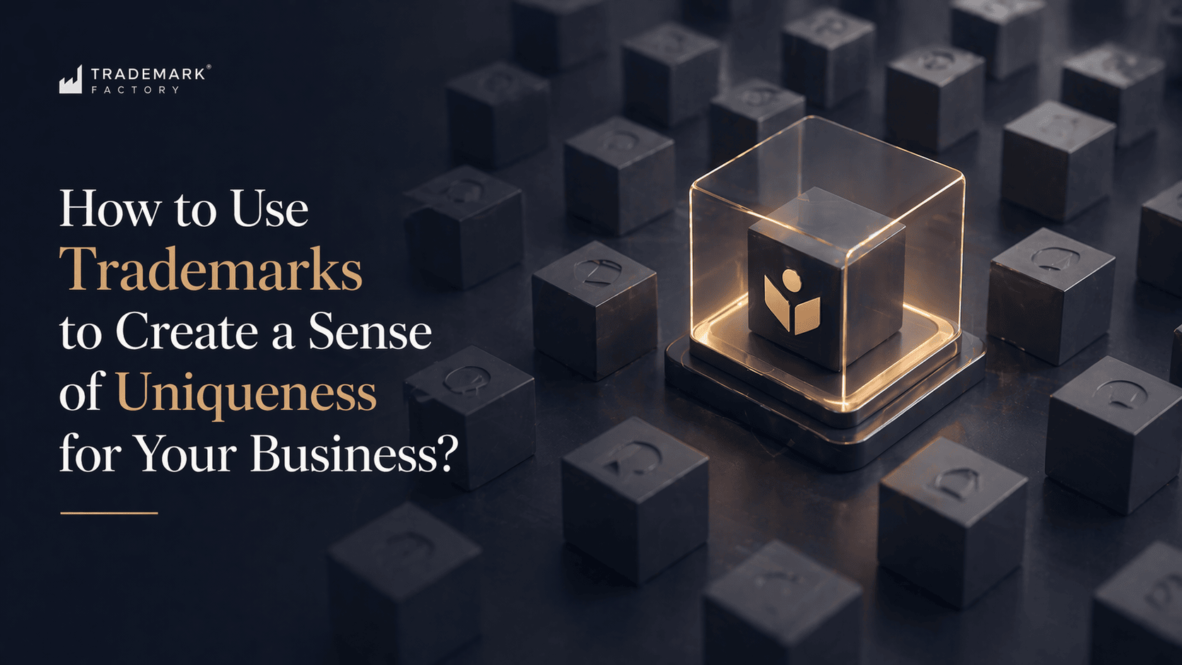 How to Use Trademarks to Create a Sense of Uniqueness for Your Business?